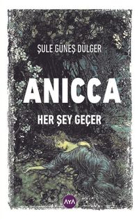 Anıcca & Her Şey Geçer