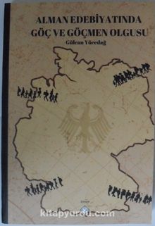 Alman Edebiyatında Göç ve Göçmen Olgusu - Gülcan Yücedağ
