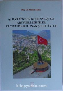 93 Harbi’nden Kore Savaşı’na Artvinli Şehitler ve Yörede Bulunan Şehitlikler - Ahmet Atalay