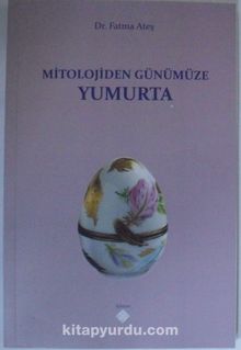 Mitolojiden Günümüze Yumurta - Fatma Ateş