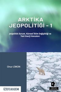 Arktika Jeopolitiği 1 & Jeopolitik Durum, Küresel İklim Değişikliği ve Yeni Enerji Havzaları
