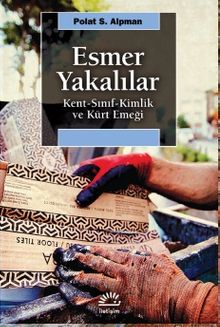 Esmer Yakalılar & Kent-Sınıf-Kimlik ve Kürt Emeği