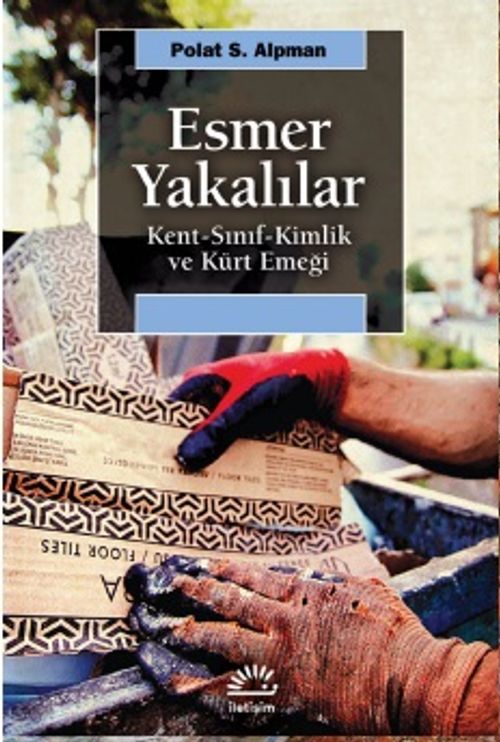 Esmer Yakalılar & Kent-Sınıf-Kimlik ve Kürt Emeği