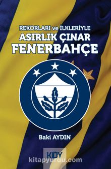 Rekorları ve İlkleriyle Asırlık Çınar Fenerbahçe 