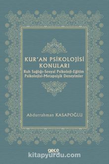 Kur’an Psikolojisi Konuları & Ruh Sağlığı-Sosyal Psikoloji-Eğitim Psikolojisi-Metapsişik Deneyimler - Prof. Abdurrahman Kasapoğlu