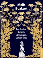 Ben Kendimi Hiç Böyle Görmemiştim Senden Önce