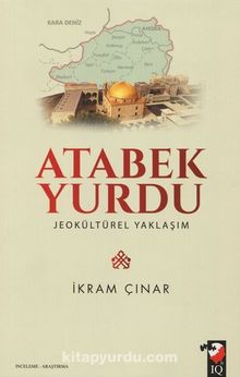 Atabek Yurdu & Jeokültürel Yaklaşım - Dr. İkram Çınar