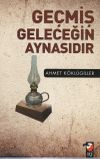 Ge&ccedil;miş Geleceğin Aynasıdır