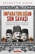 İmparatorluğun Son Savaşı & Birinci Dünya Savaşı'na Neden ve Nasıl Girdik?