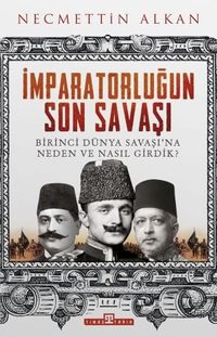 İmparatorluğun Son Savaşı & Birinci Dünya Savaşı'na Neden ve Nasıl Girdik?