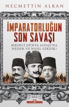İmparatorluğun Son Savaşı & Birinci Dünya Savaşı'na Neden ve Nasıl Girdik?