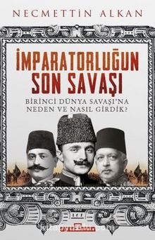 İmparatorluğun Son Savaşı & Birinci Dünya Savaşı'na Neden ve Nasıl Girdik? - Necmettin Alkan