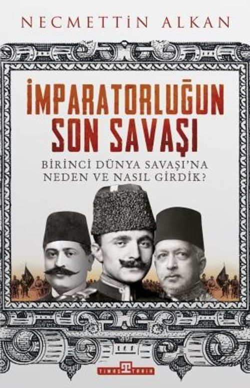 İmparatorluğun Son Savaşı & Birinci Dünya Savaşı'na Neden ve Nasıl Girdik?