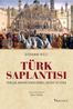 Türk Saplantısı &amp; Yeniçağ Avrupa'sında Korku, Nefret ve Sevgi