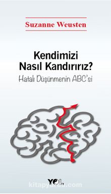 Kendimizi Nasıl Kandırırız? & Hatalı Düşünmenin ABC'si - Suzanne Weusten