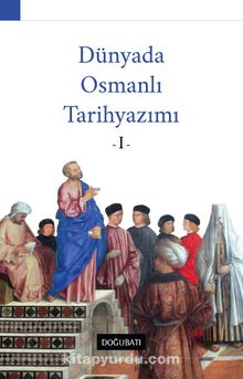 Dünyada Osmanlı  Tarihyazımı 1 - Ahmet Özcan