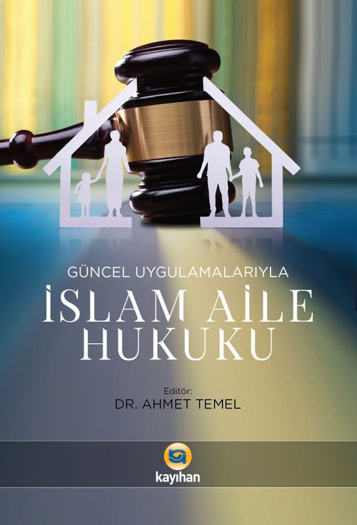 Güncel Uygulamalarıyla İslam Aile Hukuku
