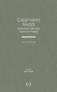 Çalışmanın Reddi & Çalışmaya Direnişin Teorisi ve Pratiği