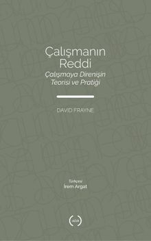 Çalışmanın Reddi & Çalışmaya Direnişin Teorisi ve Pratiği