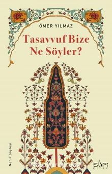 Tasavvuf Bize Ne Söyler? - Ömer Yılmaz