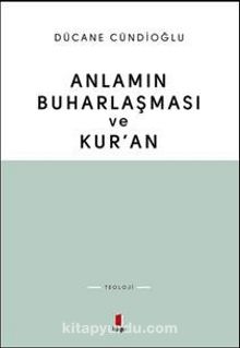 Anlamın Buharlaşması ve Kur'an - Dücane Cündioğlu
