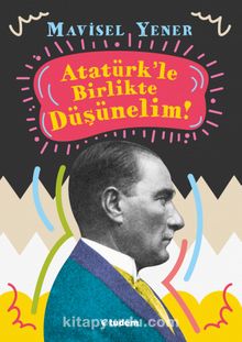 Atatürk'le Birlikte Düşünelim! - Mavisel Yener