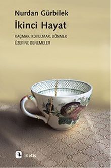 İkinci Hayat & Kaçmak, Kovulmak Dönmek Üzerine Denemeler