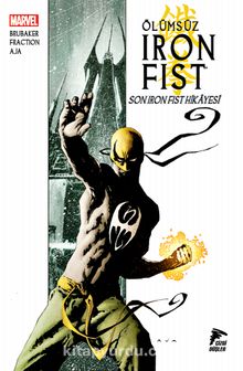 Ölümsüz Iron Fist Cilt 01 & Son Iron Fist Hikayesi - Ed Brubaker