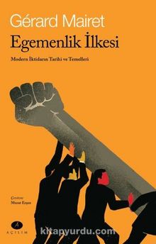 Egemenlik İlkesi & Modern İktidarın Tarihi ve Temelleri - Gerard Mairet
