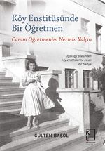 Köy Enstitüsünde  Bir Öğretmen & Canım Öğretmenim Nermin Yalçın