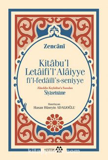 Alaeddin Keykubat’a Sunulan Siyasetname & Kitabu’l Letaifi’l Alaiyye Fi’l-Fedaili’s-Seniyye - İzzeddin ez-Zencani