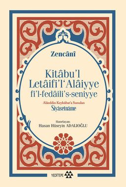 Alaeddin Keykubat'a Sunulan Siyasetname & Kitabu'l Letaifi'l Alaiyye Fi'l-Fedaili's-Seniyye 