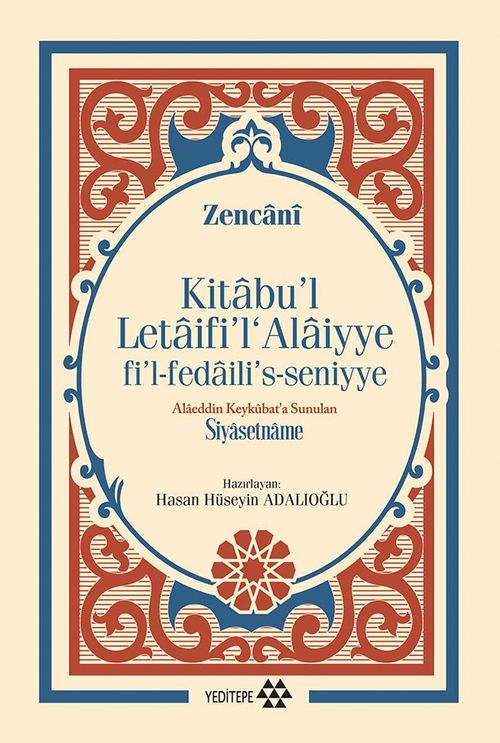 Alaeddin Keykubat'a Sunulan Siyasetname & Kitabu'l Letaifi'l Alaiyye Fi'l-Fedaili's-Seniyye 