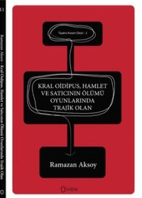 Kral Oipudus - Hamlet ve Satıcının Ölümü Oyunlarında Trajik Olan