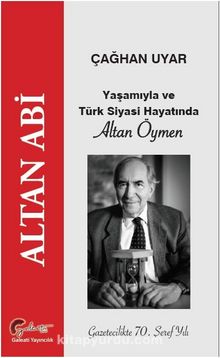 Altan Abi, Yaşamıyla ve Türk Siyasi Hayatında  Altan Öymen