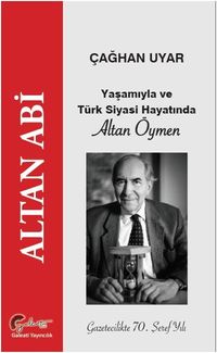 Altan Abi, Yaşamıyla ve Türk Siyasi Hayatında  Altan Öymen