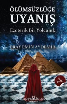 Ölümsüzlüğe Uyanış & Ezoterik Bir Yolculuk - Eray Emin Aydemir