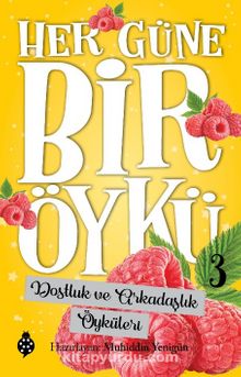 Her Güne Bir Öykü 3 / Dostluk ve Arkadaşlık Öyküleri - Bilinmeyen Yazar