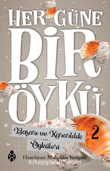 Her Güne Bir Öykü 2 / Başarı ve Kararlılık Öyküleri - Bilinmeyen Yazar