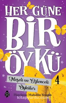Her Güne Bir Öykü 4 / Neşeli ve Eğlenceli Öyküler - Bilinmeyen Yazar