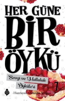 Her Güne Bir Öykü 7 / Sevgi ve Mutluluk Öyküleri - Bilinmeyen Yazar