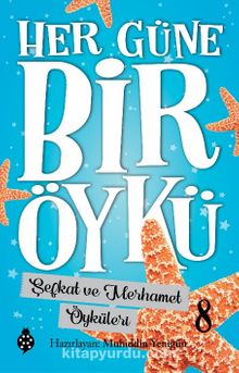 Her Güne Bir Öykü 8 / Şefkat ve Merhamet Öyküleri - Bilinmeyen Yazar