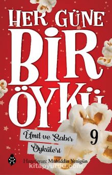 Her Güne Bir Öykü 9 / Ümit ve Sabır Öyküleri - Bilinmeyen Yazar