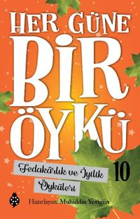 Her Güne Bir Öykü 10 / Fedakarlık ve İyilik Öyküleri