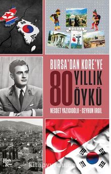 Bursa’dan Kore’ye 80 Yıllık Öykü - Ceyhun İrgil