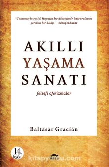 Akıllı Yaşama Sanatı & Felsefi Aforizmalar - Baltasar Gracian