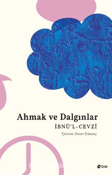 Ahmak ve Dalgınlar - İbnu'l-Cevzi
