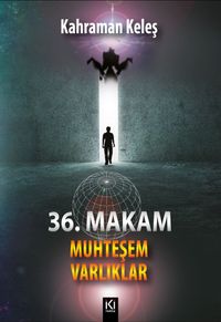 36. Makam & Muhteşem Varlıklar