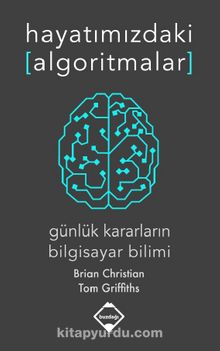 Hayatımızdaki Algoritmalar: Günlük Kararların Bilgisayar Bilimi - Tom Griffith