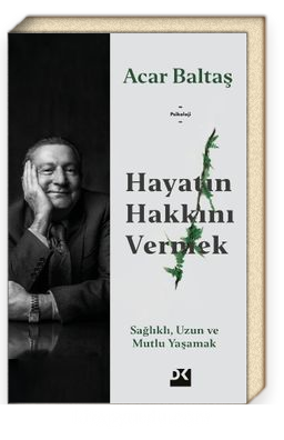 Hayatın Hakkını Vermek<br/>Sağlıklı, Uzun ve Mutlu Yaşamak